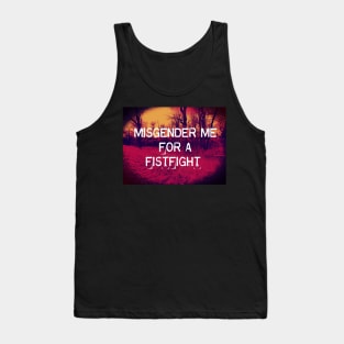 MISGENDER me for a FISTFIGHT Tank Top